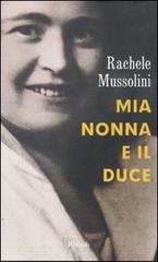 Mia nonna e il Duce di Rachele Mussolini, Benedetto Mosca edito da Rizzoli