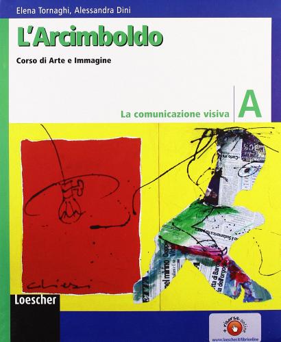 L' Arcimboldo. Arte e immagine. Volume A-B-C. Per la Scuola media di Elena Tornaghi, Alessandra Dini edito da Loescher