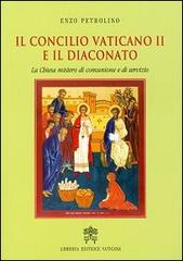 Il Concilio Vaticano II e il diaconato. La Chiesa mistero di comunione e servizio di Enzo Petrolino edito da Libreria Editrice Vaticana
