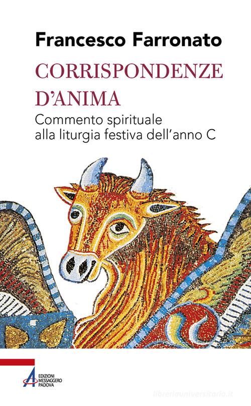 Corrispondenze d'anima. Commento spirituale alla liturgia festiva dell'anno C di Francesco Farronato edito da EMP - Edizioni Messaggero Padova