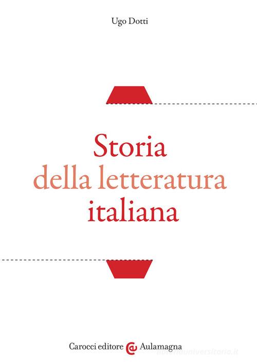 Storia della letteratura italiana di Ugo Dotti edito da Carocci