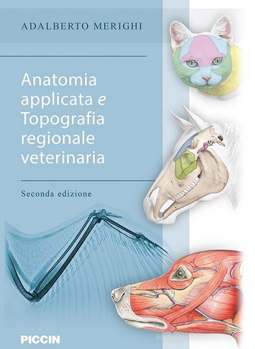 Anatomia applicata e topografia regionale veterinaria di Adalberto Merighi edito da Piccin-Nuova Libraria