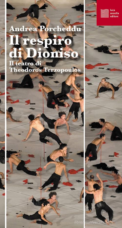Il respiro di Dioniso. Il teatro di Theodoros Terzopoulos di Andrea Porcheddu edito da Luca Sossella Editore