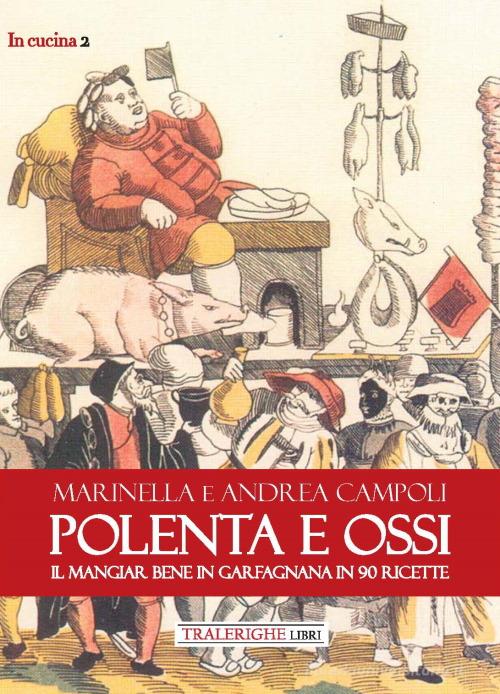 Polenta e ossi. Il mangiar bene in Garfagnana in 90 ricette di Andrea Campoli, Marinella Campoli edito da Tra le righe libri