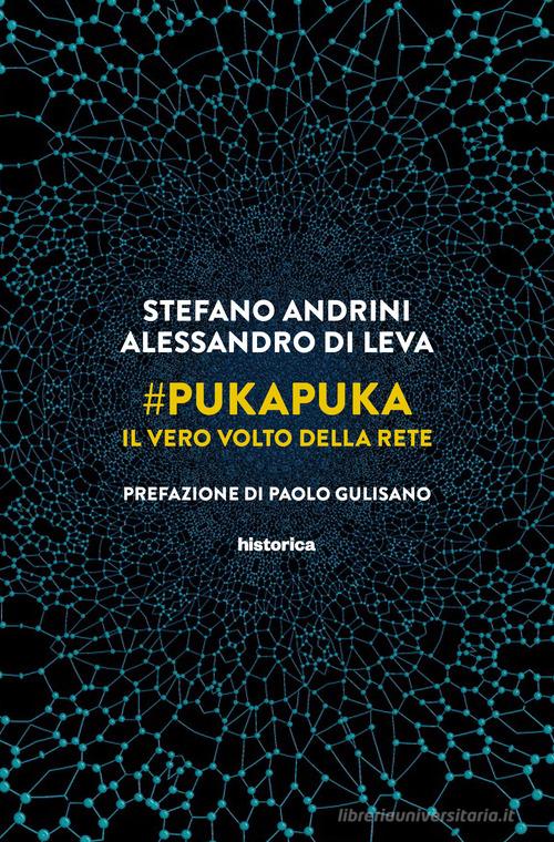 #PukaPuka. Il vero volto della rete di Stefano Andrini, Alessandro Di Leva edito da Historica Edizioni