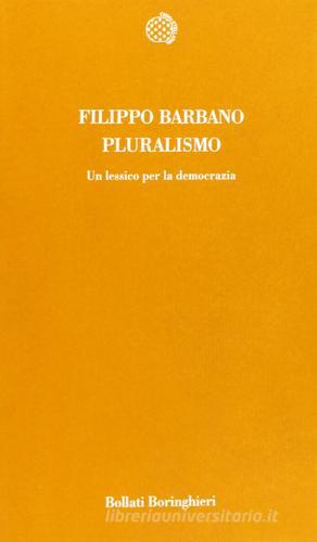 Pluralismo. Un lessico per la democrazia di Filippo Barbano edito da Bollati Boringhieri