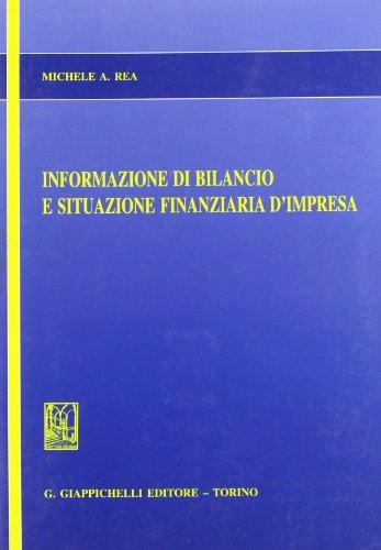 Informazione di bilancio e situazione finanziaria d'impresa di Michele A. Rea edito da Giappichelli