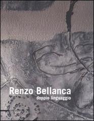 Renzo Bellanca. Doppio linguaggio. Catalogo della mostra (Roma, 4-22 giugno 2008). Ediz. italiana e inglese edito da Silvana