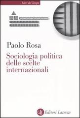 Sociologia politica delle scelte internazionali di Paolo Rosa edito da Laterza
