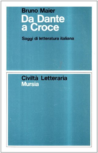 Da Dante a Croce. Saggi di letteratura italiana di Bruno Maier edito da Ugo Mursia Editore