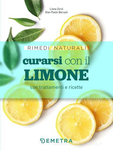 Curarsi con il limone con trattamenti e ricette di Gian Paolo Baruzzi, Liana Zorzi edito da Demetra