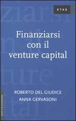 Finanziarsi con il venture capital di Roberto Del Giudice, Anna Gervasoni edito da Rizzoli