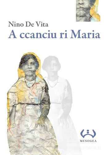 A ccanciu ri Maria. Testo a fronte siciliano di Nino De Vita edito da Mesogea