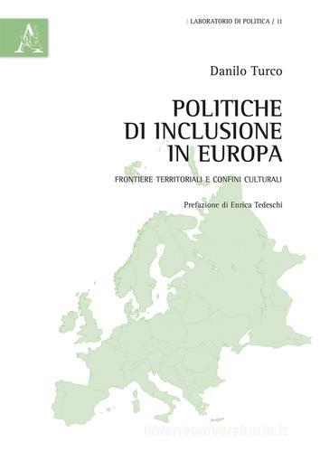 Politiche di inclusione in Europa. Frontiere territoriali e confini culturali di Danilo Turco edito da Aracne