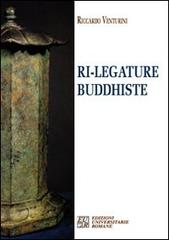 Ri-legature buddhiste di Riccardo Venturini edito da Edizioni Univ. Romane