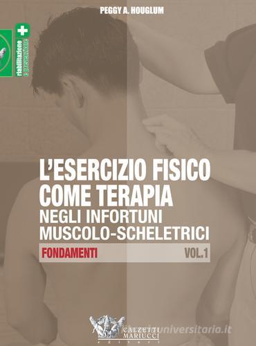 L' esercizio fisico come terapia negli infortuni muscolo-scheletrici vol.1 di Peggy A. Houglum edito da Calzetti Mariucci