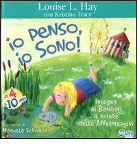 Io penso, io sono! Insegna ai bambini il potere delle affermazioni di Louise L. Hay, Kristina Tracy edito da My Life