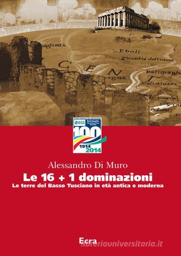 Le 16+1 dominazioni. Le terre del Basso Tusciano in età antica e moderna di Alessandro Di Muro edito da Ecra
