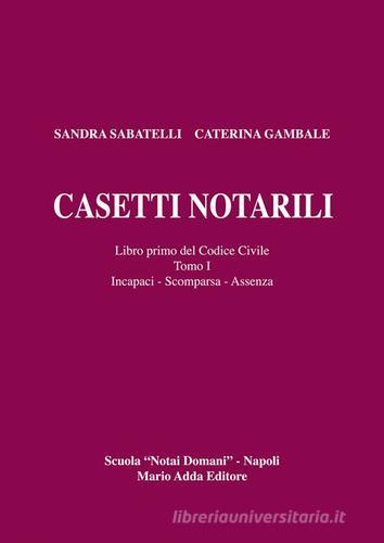 Casetti notarili. Libro primo del codice civile vol.1.1 di Sandra Sabatelli, Caterina Gambale edito da Adda