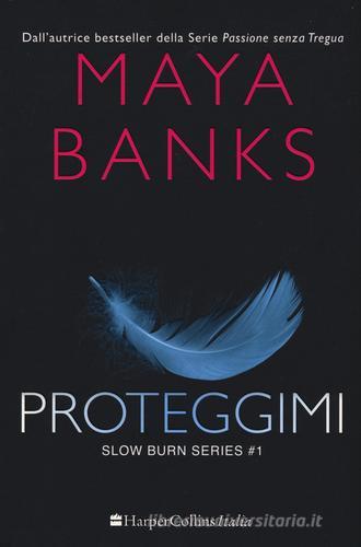 Proteggimi. Slow burn series vol.1 di Maya Banks edito da HarperCollins Italia