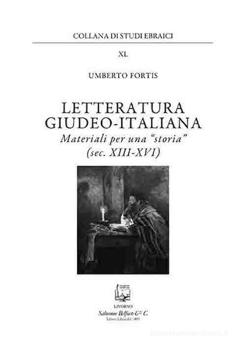 Letteratura giudeo-italiana. Materiali per una «storia» (sec. XIII-XVI) di Umberto Fortis edito da Belforte Salomone