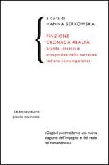 Finzione cronaca realtà. Scambi, intrecci e prospettive nella narrativa italiana contemporanea edito da Transeuropa