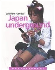 Japan underground di Gabriele Rossetti edito da Castelvecchi