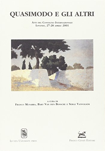 Quasimodo e gli altri. Atti del Convegno internazionale di Lovanio (27-28 aprile 2001) edito da Cesati