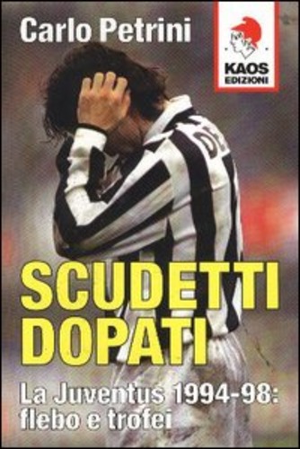Scudetti dopati. La Juventus 1994-98: flebo e trofei di Carlo Petrini edito da Kaos