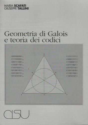 Geometria di Galois e teoria dei codici di Maria Scafati, Giuseppe Tallini edito da CISU