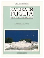 Natura in Puglia. Flora, fauna e ambienti naturali di Antonio Sigismondi, Nicola Tedesco edito da Adda
