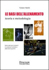 Le basi dell'allenamento. Teoria e metodologia di Tiziano Marini edito da Italian University Press