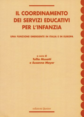 Il coordinamento dei servizi educativi per l'infanzia. Una funzione emergente in Italia e in Europa edito da Edizioni Junior