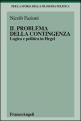 Il problema della contingenza. Logica e politica in Hegel di Nicolò Fazioni edito da Franco Angeli