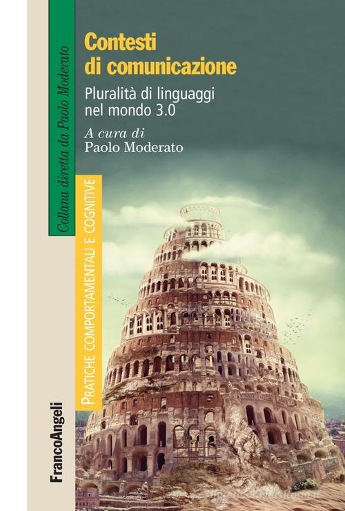 Contesti di comunicazione. Pluralità di linguaggi nel mondo 3.0 edito da Franco Angeli