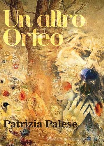 Un altro Orfeo di Patrizia Palese edito da Youcanprint