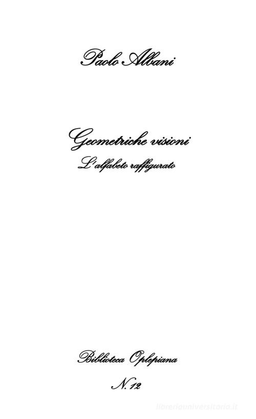 Geometriche visioni. L'alfabeto raffigurato di Paolo Albani edito da In Riga Edizioni