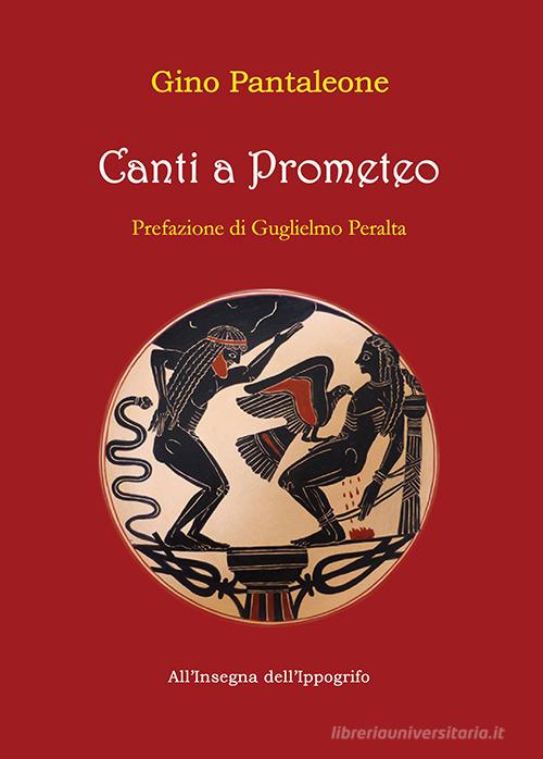 Canti a Prometeo di Gino Pantaleone edito da Thule