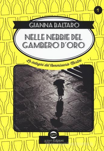 Nelle nebbie del gambero d'oro. Le indagini del commissario Martini vol.1 di Gianna Baltaro edito da Golem Edizioni