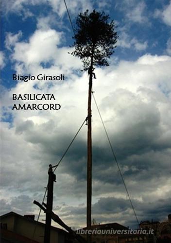 Basilicata amarcord di Biagio Girasoli edito da La Lettera Scarlatta