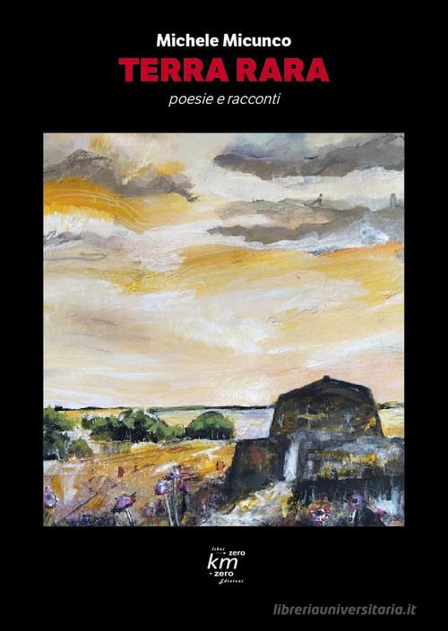 Terra rara. Poesie e racconti di Michele Micunco edito da Confconsumatori Altamura