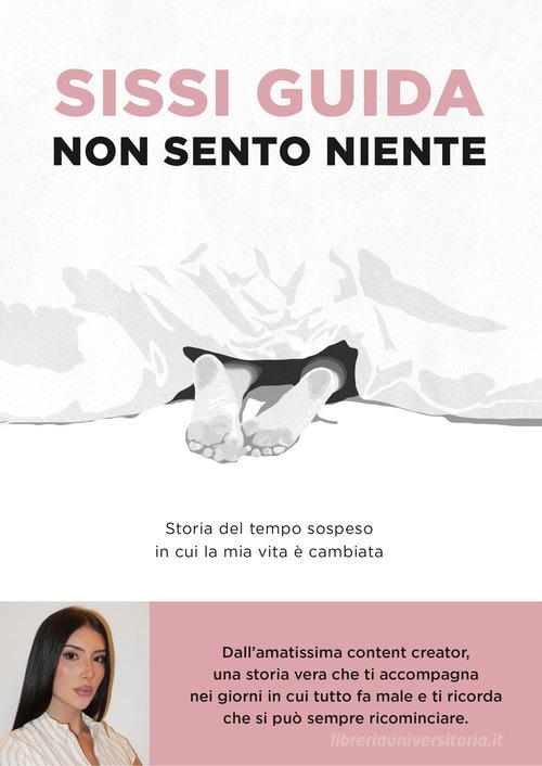 Non sento niente. Storia del tempo sospeso in cui la mia vita è cambiata di Sissi Guida edito da Piemme