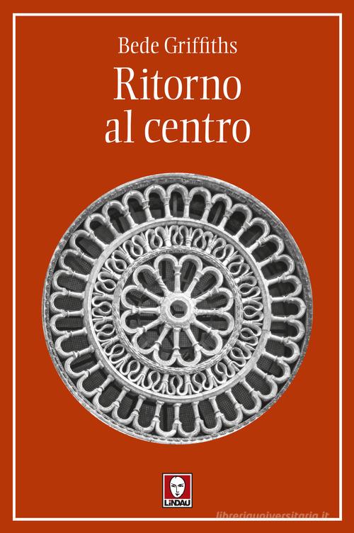 Ritorno al centro di Bede Griffiths edito da Lindau