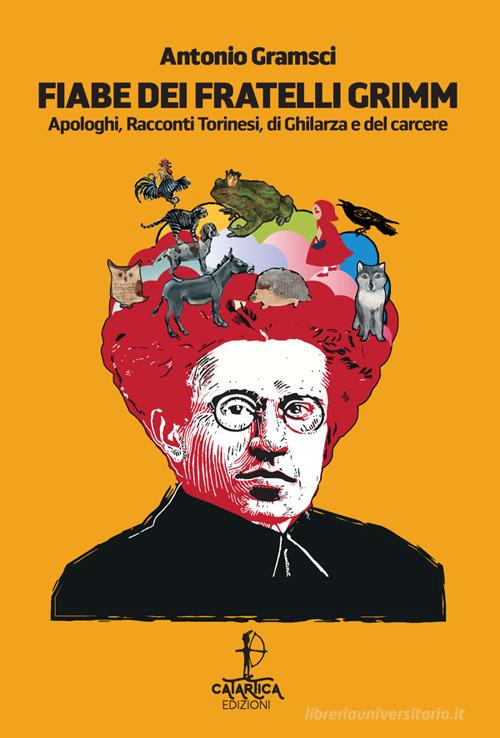 Libro Fiabe dei fratelli Grimm. Apologhi, racconti torinesi, racconti di Ghilarza e del carcere di Antonio Gramsci Raichinas di Catartica Edizioni