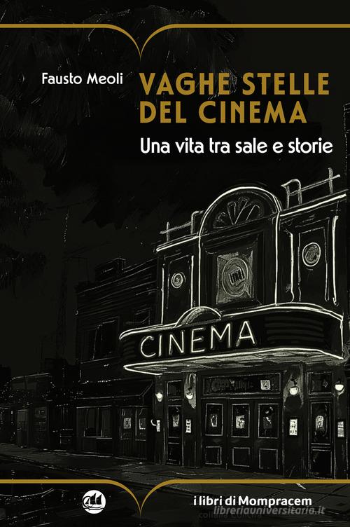 Vaghe stelle del cinema. Una vita tra sale e storie di Fausto Meoli edito da I Libri di Mompracem