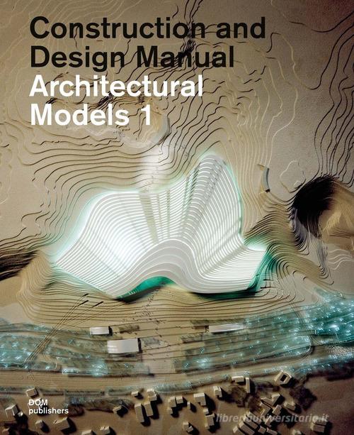 Architectural models. Construction and design manual edito da Dom Publishers