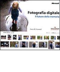 Fotografia digitale: il futuro della memoria di Howard Dane M. edito da Mondadori Informatica
