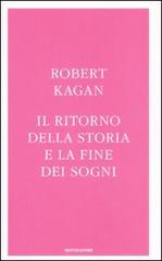 Il ritorno della storia e la fine dei sogni di Robert Kagan edito da Mondadori