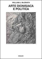 Arte dionisiaca e politica nell'Austria di fine Ottocento di William McGrath edito da Einaudi
