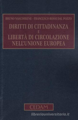 Diritti di cittadinanza e libertà di circolazione nell'Unione Europea di Bruno Nascimbene, Francesco Rossi Dal Pozzo edito da CEDAM